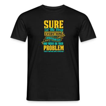Laissez-moi tout laisser tomber et travailler sur votre problème - T-shirt homme - noir - Devant - AI Model Male 178 light (178cm)