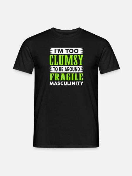 Clumsy To Fragile Masculinity - Men's T-Shirt - black