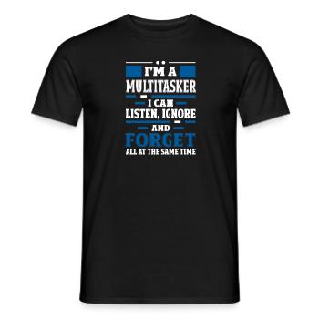 Multitasker - Höre Zu, Ignoriere und Vergesse - Männer T-Shirt - Schwarz - Vorne - AI Model Male 178 light (178cm)
