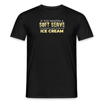 Wenn Du Ein Soft Serve Wolltest, Hättest Du Eis - Männer T-Shirt - Schwarz - Vorne - AI Model Male 178 light (178cm)