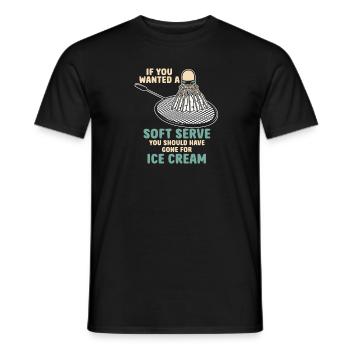 If You Wanted A Soft Serve You Should Have Gone - Männer T-Shirt - Schwarz - Vorne - AI Model Male 178 light (178cm)