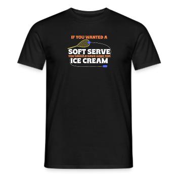 Wenn Du Soft Serve Wolltest, Hättest Du Eiscreme - Männer T-Shirt - Schwarz - Vorne - AI Model Male 178 light (178cm)