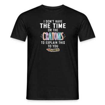 Keine Zeit Für Deine Wachsmalstifte Erklärungen - Männer T-Shirt - Schwarz - Vorne - AI Model Male 178 light (178cm)