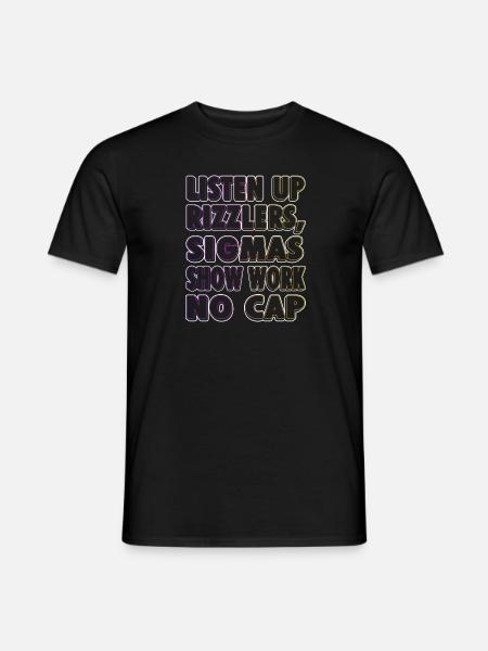 Listen Up Rizzlers, Sigmas Show Work No Cap - - Mænd T-shirt - sort