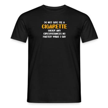 Don't give me a cigarette no matter what I say - Men's T-Shirt - black - Front - AI Model Male 178 light (178cm)