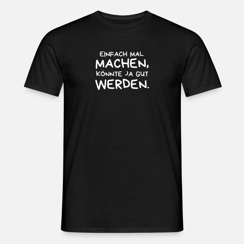 Einfach mal machen, könnte ja gut werden! Spruch - Männer T-Shirt - Schwarz