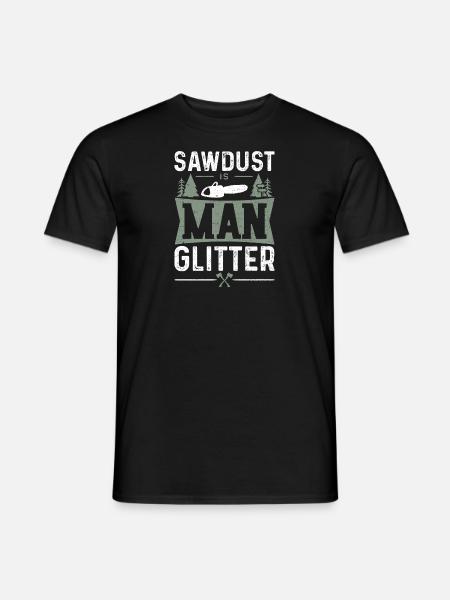 Sawdust Is Man Glitter - Bûcheron - T-shirt herr - svart