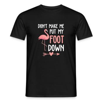 Flamingo Don't Make Me Put My Foot Down - Men's T-Shirt - black - Front - AI Model Male 178 light (178cm)