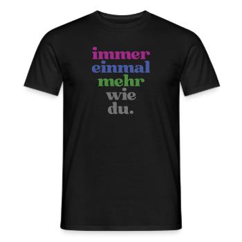 Lustige Sprüche "Immer einmal mehr wie du" - Männer T-Shirt - Schwarz - Vorne - AI Model Male 178 light (178cm)