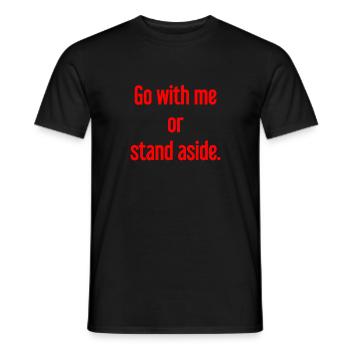 Geh mit oder beiseite - Männer T-Shirt - Schwarz - Vorne - AI Model Male 178 light (178cm)