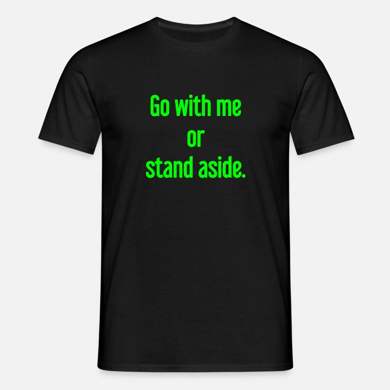 Geh mit oder beiseite - Männer T-Shirt - Schwarz