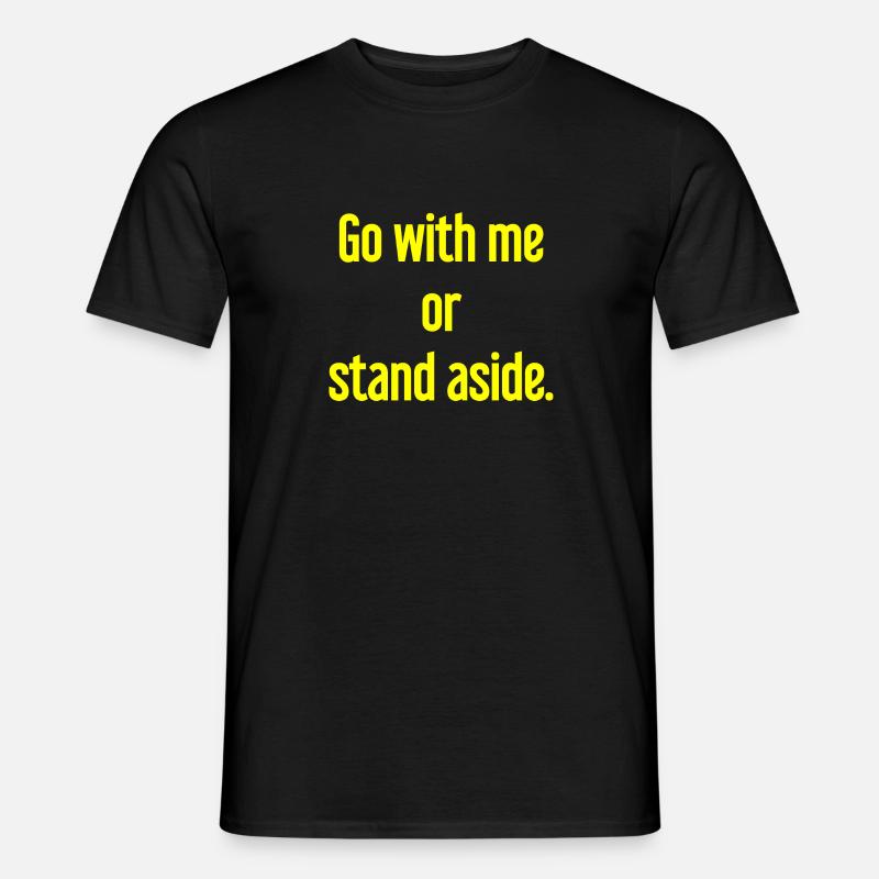 Geh mit oder beiseite - Männer T-Shirt - Schwarz