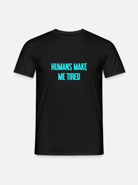 People make you tired - Funny saying - Men's T-Shirt - black