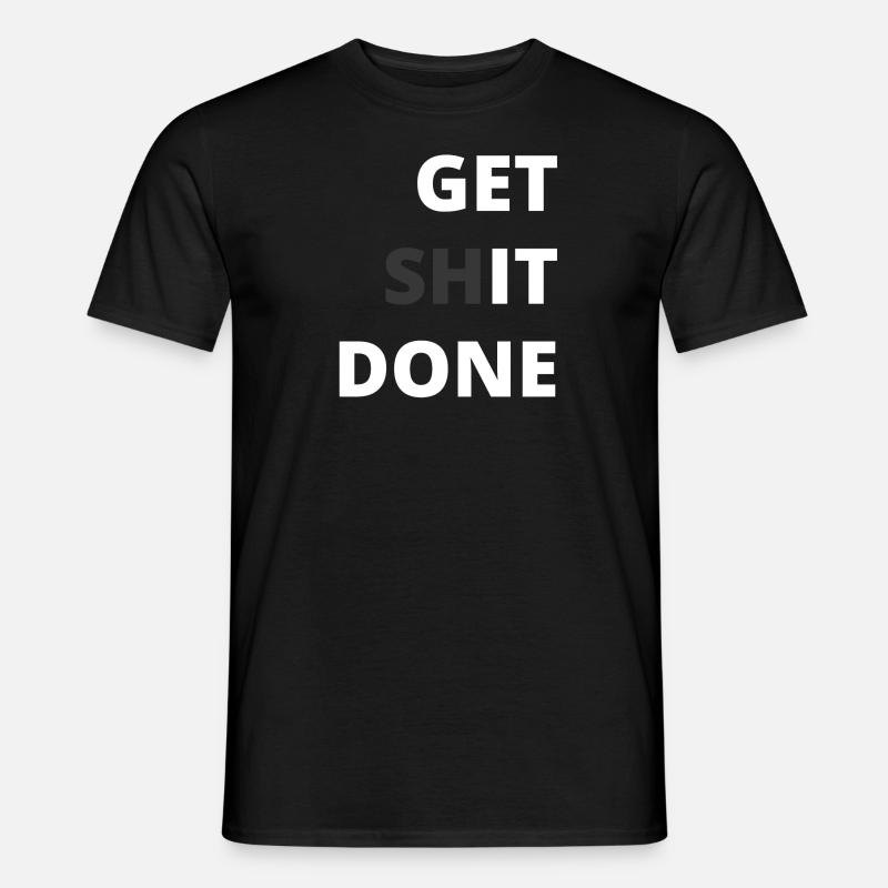 Motivation - Get shit done - Männer T-Shirt - Schwarz