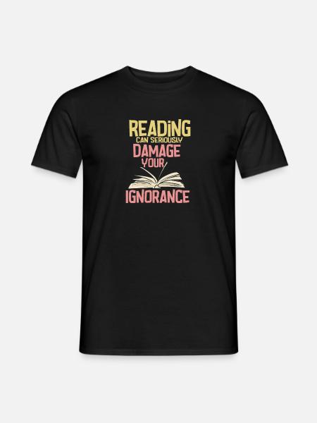 Reading Can Seriously Damage Your Ignorance - Männer T-Shirt - Schwarz