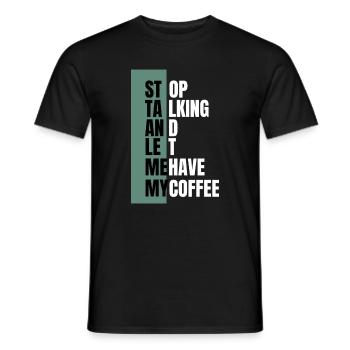 Stop Talking – Need Coffee First - Männer T-Shirt - Schwarz - Vorne - AI Model Male 178 light (178cm)