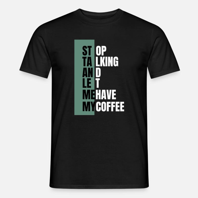 Stop Talking – Need Coffee First - Männer T-Shirt - Schwarz