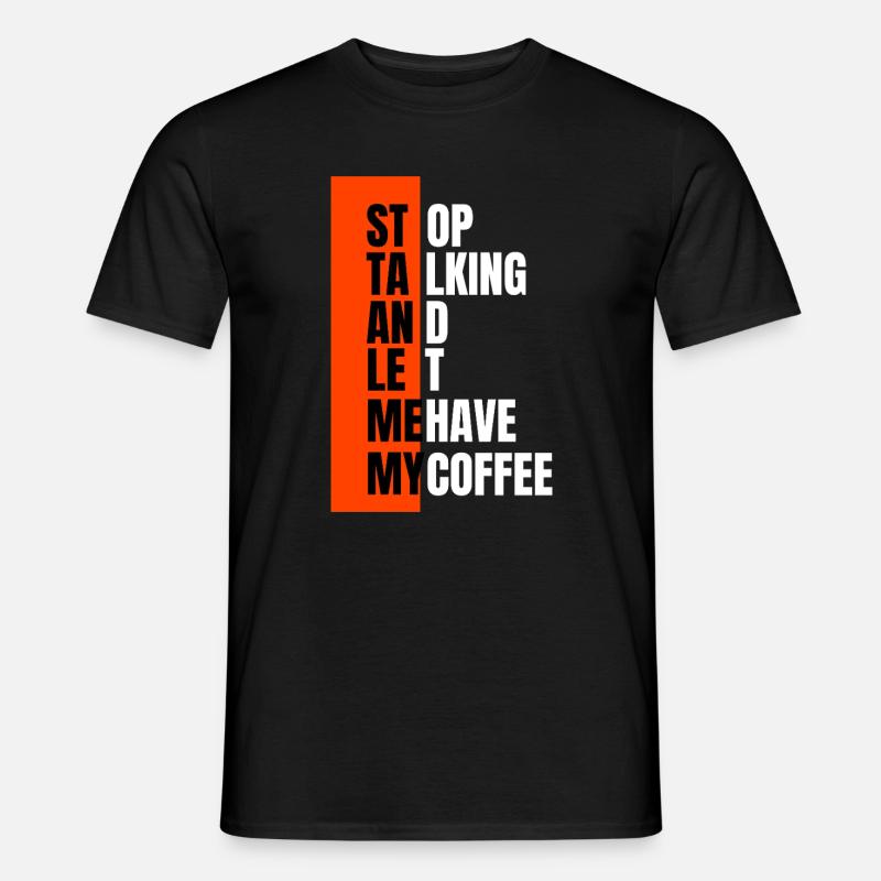 Stop talking – need coffee first - Männer T-Shirt - Schwarz