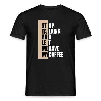 Stop talking – need coffee first - Männer T-Shirt - Schwarz - Vorne - AI Model Male 178 light (178cm)