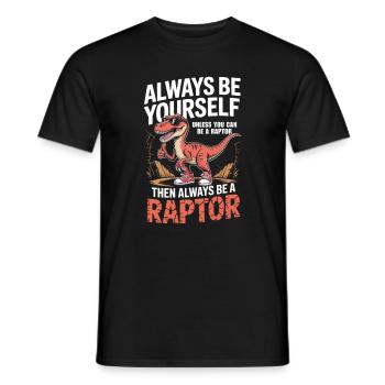 Sei immer du selbst, es sei denn, du kannst ein Raptor sein - Männer T-Shirt - Schwarz - Vorne - AI Model Male 178 light (178cm)