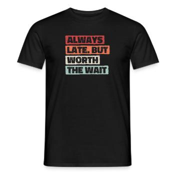 Toujours en retard mais vaut la peine d’attendre. Toujours trop tard - T-shirt homme - noir - Devant - AI Model Male 178 light (178cm)