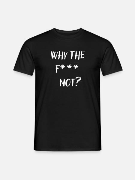 whythefnot - Männer T-Shirt - Schwarz