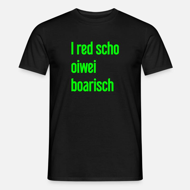 I red scho oiwei boarisch - Männer T-Shirt - Schwarz