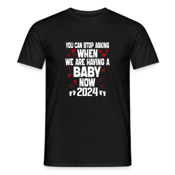 you can't stop asking when we are having baby now - Men's T-Shirt - black - Front - AI Model Male 178 light (178cm)