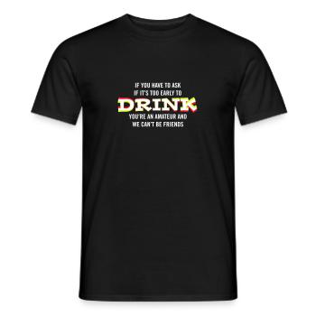 If you have to ask if it's too early to drink... - Men's T-Shirt - black - Front - AI Model Male 178 light (178cm)