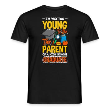 Too young to be the parent of a high school - Men's T-Shirt - black - Front - AI Model Male 178 light (178cm)