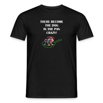 Denglish Dog in the pan crazy - Männer T-Shirt - Schwarz - Vorne - AI Model Male 178 light (178cm)