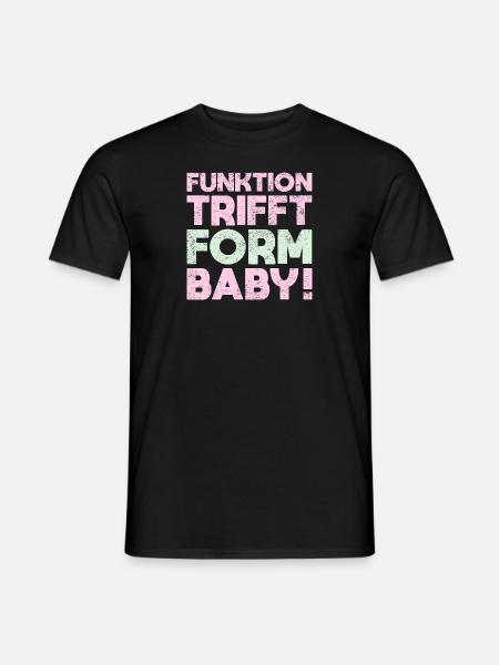 Funktion Trifft Form, Baby! - Männer T-Shirt - Schwarz