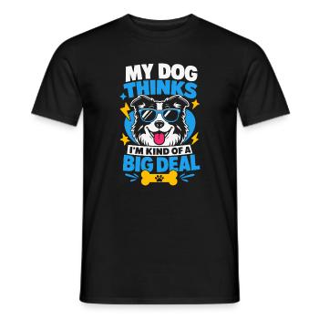 My Dog Thinks I'm Kind Of A Big Deal - Men's T-Shirt - black - Front - AI Model Male 178 light (178cm)