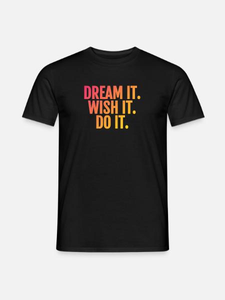 dream it wish it do it - Men's T-Shirt - black