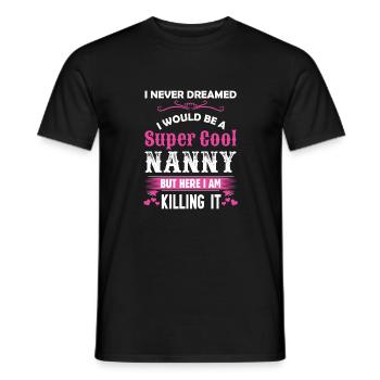 I Never Dreamed I Would Be A Super Cool Nanny - Men's T-Shirt - black - Front - AI Model Male 178 light (178cm)