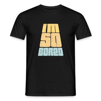 I'm So Bored Ich bin so gelangweilt Langeweile - Männer T-Shirt - Schwarz - Vorne - AI Model Male 178 light (178cm)