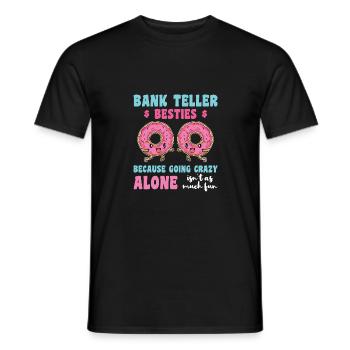 Bank Teller Besties Because Going Crazy Alone Bank - Männer T-Shirt - Schwarz - Vorne - AI Model Male 178 light (178cm)