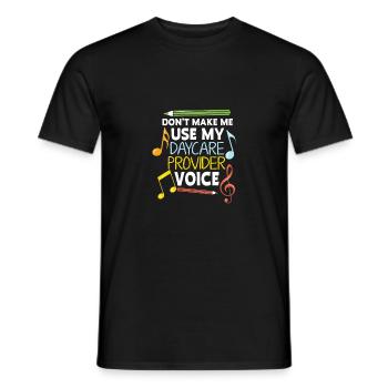 Dont Make Me Use My Daycare Provider Voice Prescho - Männer T-Shirt - Schwarz - Vorne - AI Model Male 178 light (178cm)