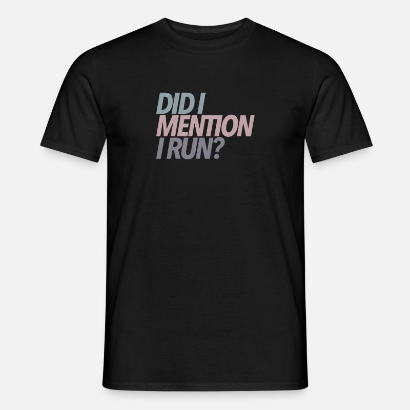 Did I Mention I Run? Runner Gift - Men's T-shirt - black
