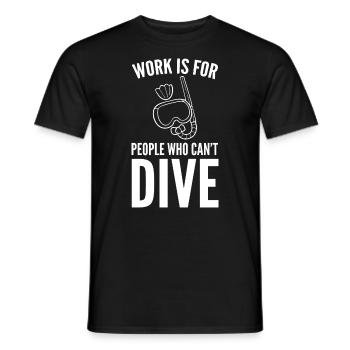 Work Is For People Who Can't Dive Tauchlehrer - Männer T-Shirt - Schwarz - Vorne - AI Model Male 178 light (178cm)
