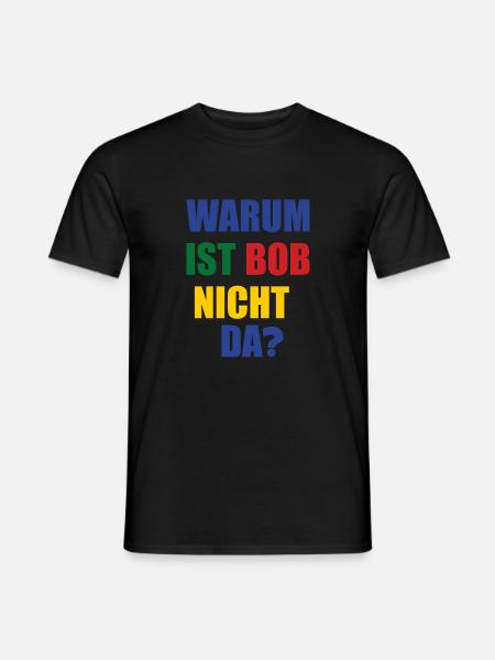warum ist bob nicht da? - Männer T-Shirt - Schwarz