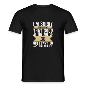 Anniversaire 30 ans Désolé LOOKING GOOD - T-shirt homme - noir - Devant - AI Model Male 178 light (178cm)