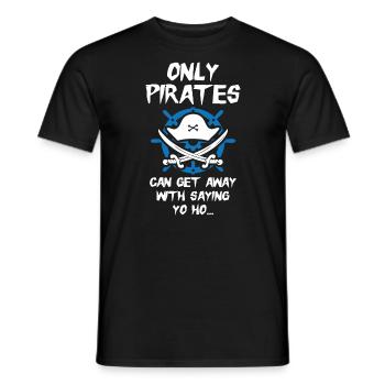 Only pirates can get away with saying yo ho - Männer T-Shirt - Schwarz - Vorne - AI Model Male 178 light (178cm)