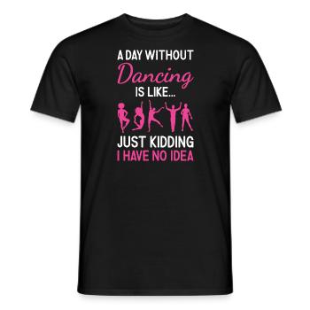 Dancer A Day Without Dancing - Männer T-Shirt - Schwarz - Vorne - AI Model Male 178 light (178cm)