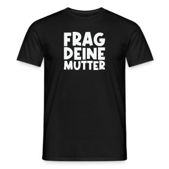 Frag deine Mutter - Lustiger Papa Spruch - Männer T-Shirt - Schwarz - Vorne - AI Model Male 178 light (178cm)