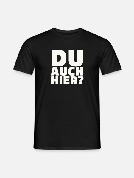 Du auch hier? - Männer T-Shirt - Schwarz