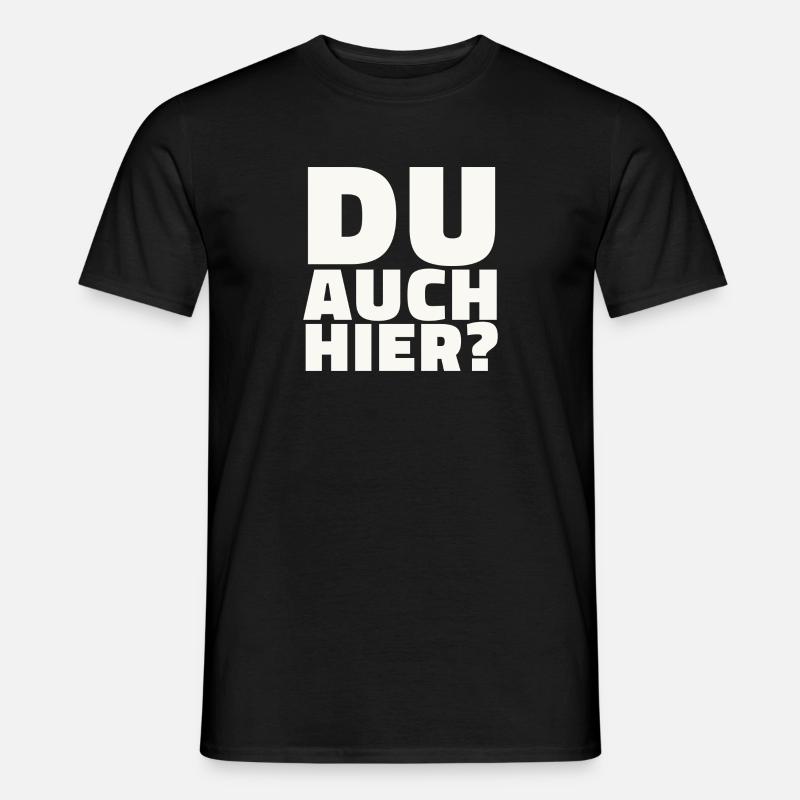 Du auch hier? - Männer T-Shirt - Schwarz