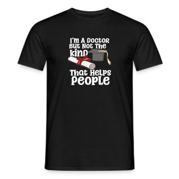 I'm A Doctor But Not The Kind That Helps People - Männer T-Shirt - Schwarz - Vorne - AI Model Male 178 light (178cm)