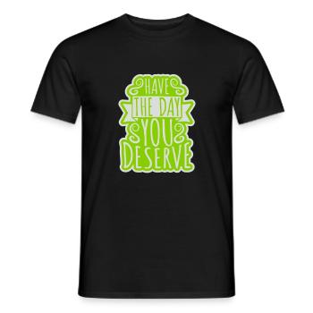 the day you deserve - Men's T-Shirt - black - Front - AI Model Male 178 light (178cm)