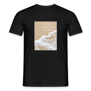 It is up to you to see the beauty in everydays thi - Männer T-Shirt - Schwarz - Vorne - AI Model Male 178 light (178cm)